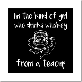 I'm the Kind of Girl Who Drinks Whiskey From a Teacup Posters and Art